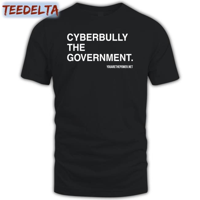 Cyberbully The Government Tees