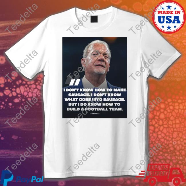 I Don't Know How To Make Sausage I Don't Know What Goes Into Sausage T Shirt