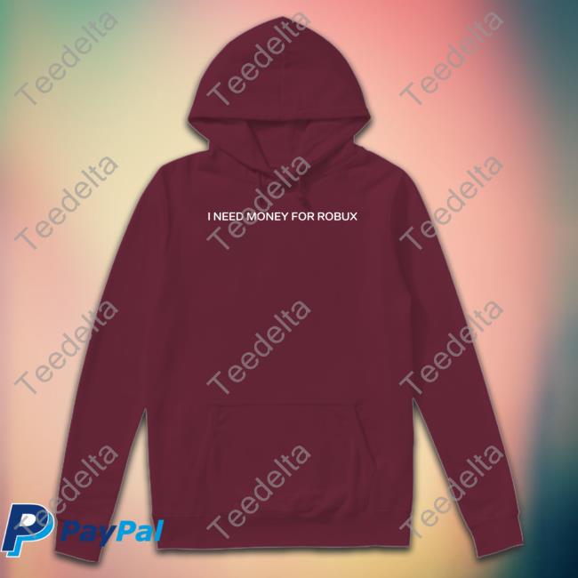 Tom Arnold I Need Money For Robux Shirt