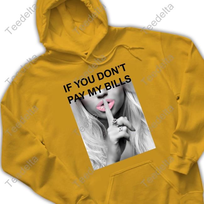 Sall Grover If You Don't Pay My Bills Tee If You Don't Pay My Bills New Shirt
