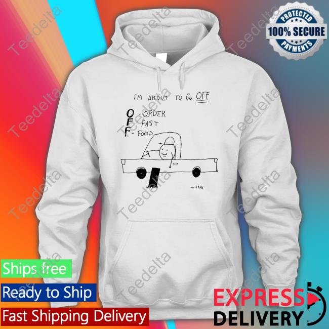 M Gray I'm About To Go Off Order Fast Food T Shirt