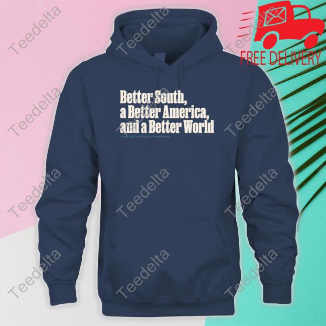 Better South A Better America And A Better World Long Sleeve Shirt
