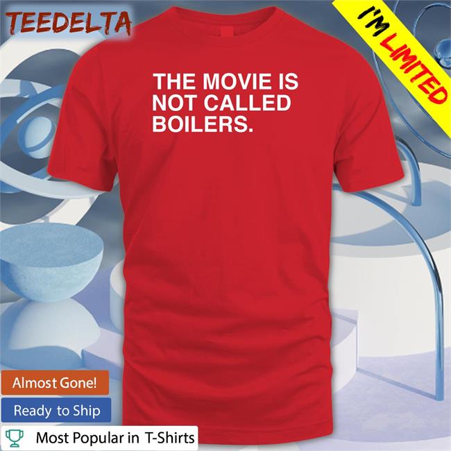 The Movie Is Not Called Boilers Hoodied Sweatshirt
