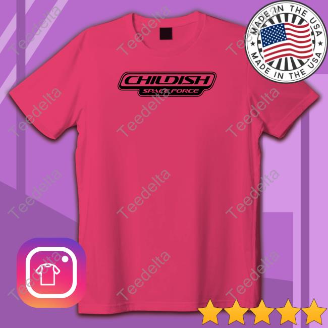 Childish Merch Childish Space Force Shirts