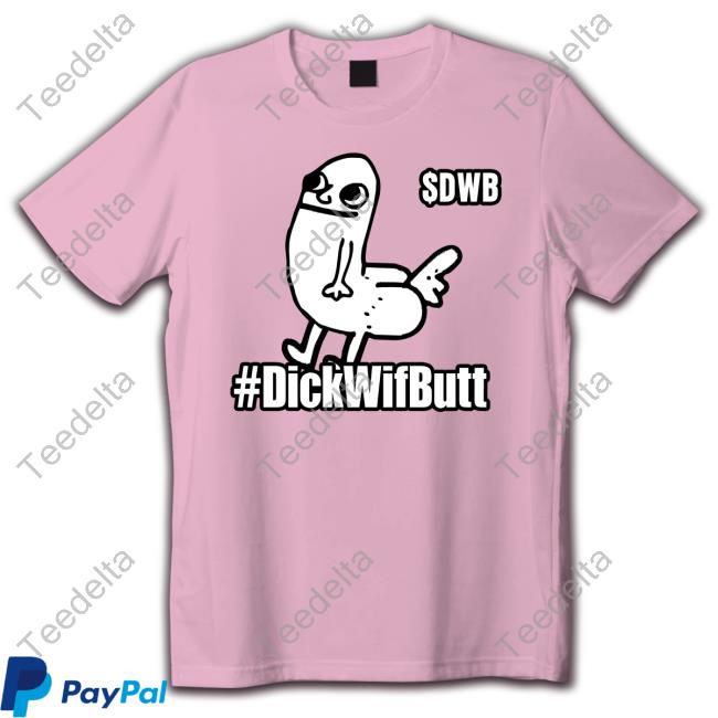 Dnice3576 #Dickwifbutt Funny Shirt