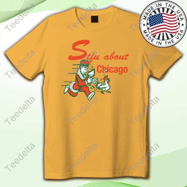 Stfu About Chicago Chicken Tee