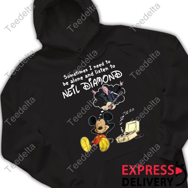 Sometimes I Need To Be Alone And Listen To Neil Diamond Official Shirt