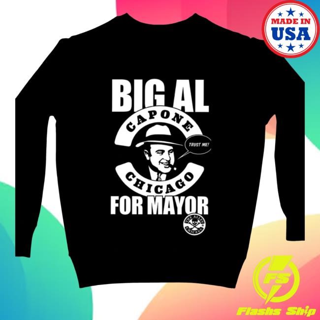 Big Al Capone Chicago Trust Me For Mayor Tee The Alley Store Al Capone For Mayor