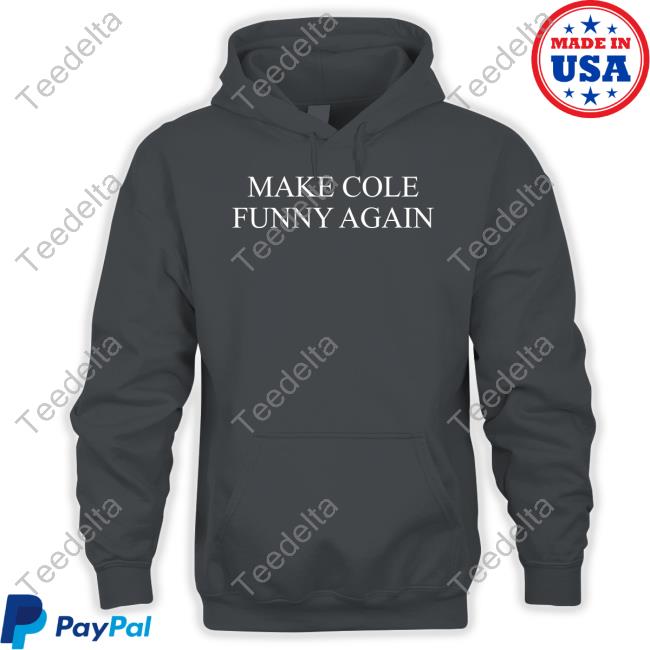 TopLobsta Make Cole Funny Again Hoodie Make Cole Funny Again Tee Shirt TopLobsta Merch
