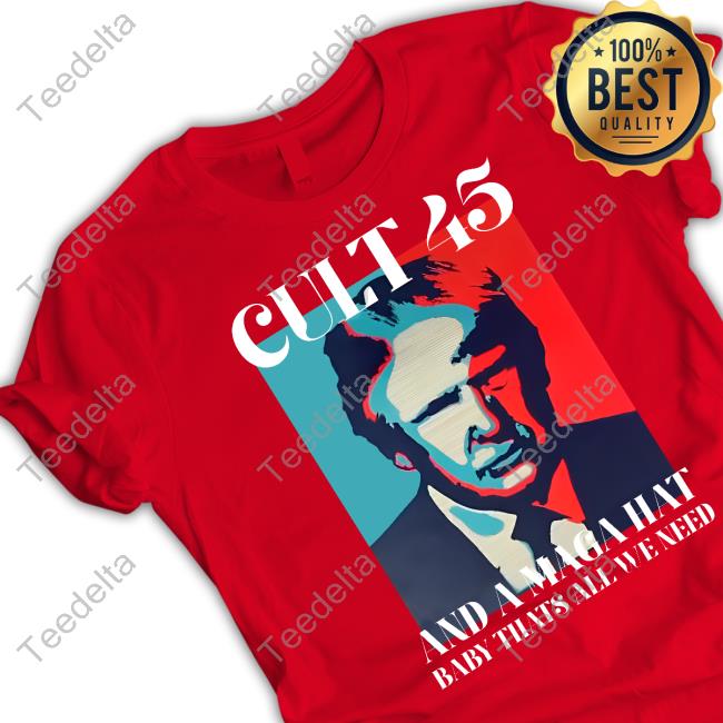 The Good Liars Cult 45 And A Maga Hat Baby That's All We Need T Shirt