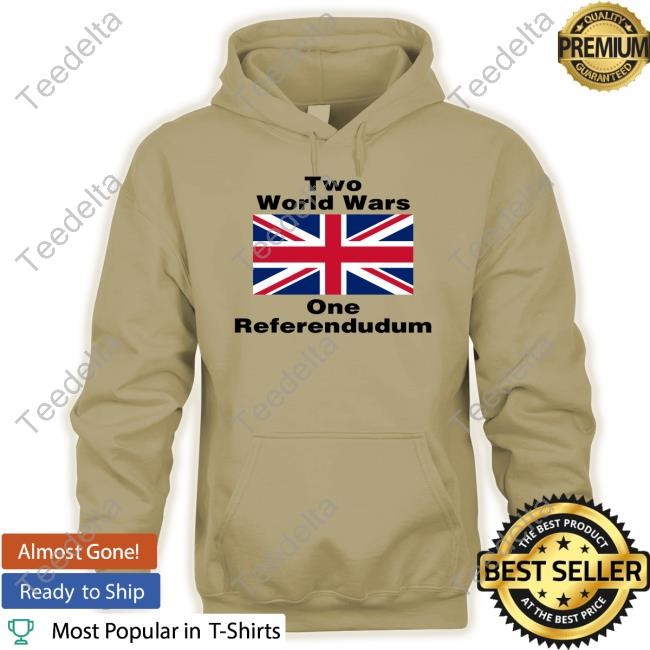 Two World Wars One Referendudum Shirt