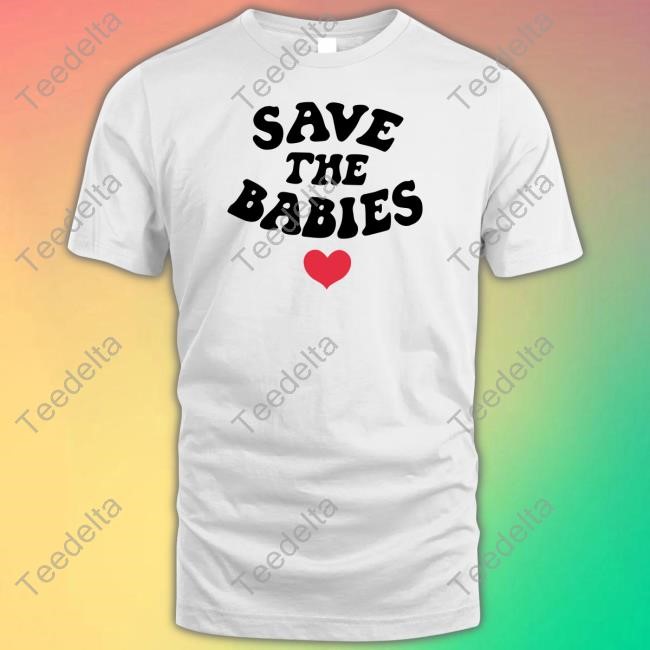 Hopeoutfitters Save The Babies Shirt Hoodie Sweatshirt