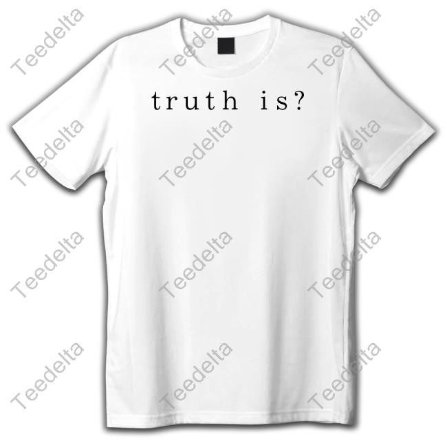 Iamhalsey Wearing Truth Is T-Shirt,Hoodie,Sweatshirt