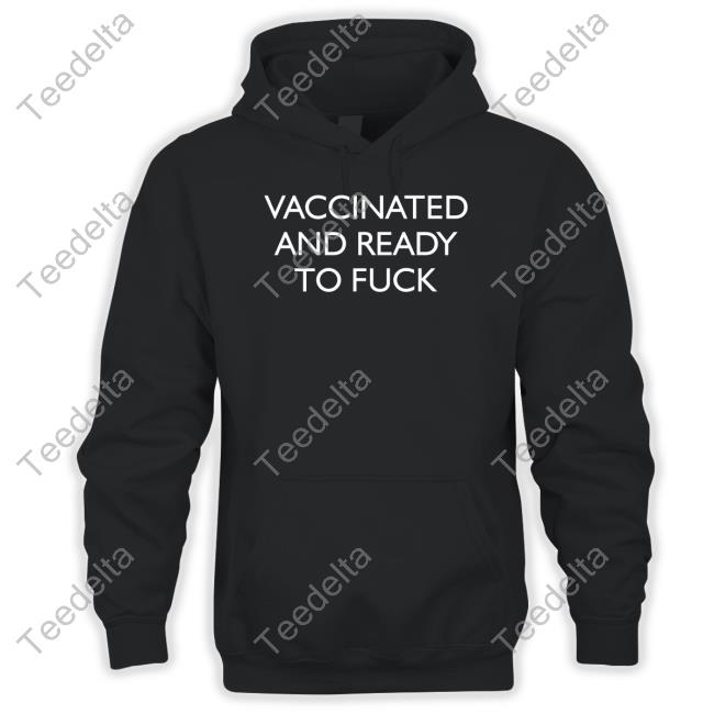Vaccinated And Ready To Fuck Shirts Clown World