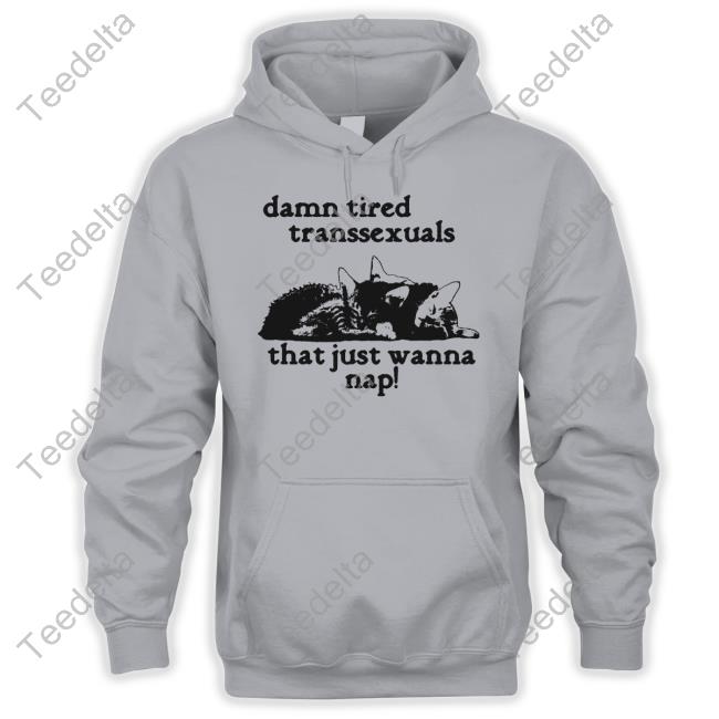 Silas Denver Damn Tired Transsexuals That Just Wanna Nap Official Shirt