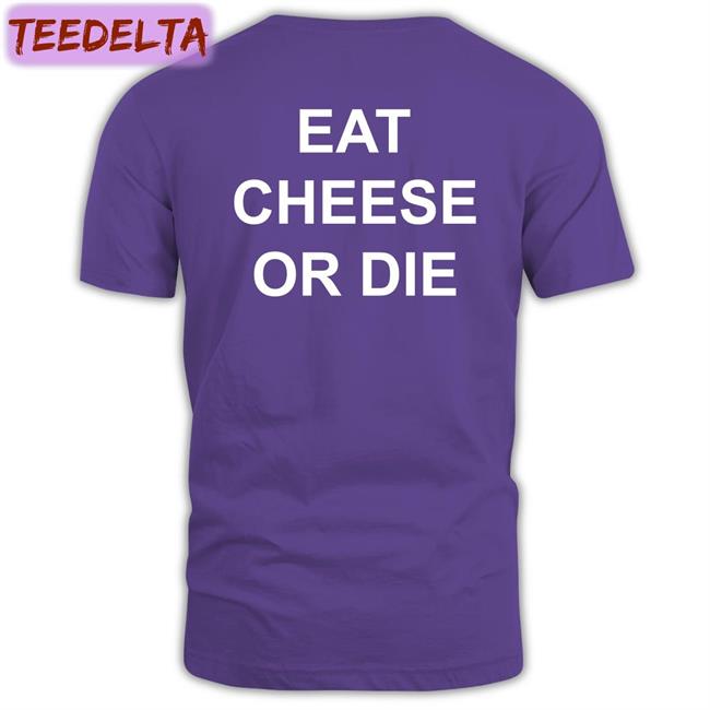 Shirts That Go Hard Eat Cheese Or Die Hooded Sweatshirt Shirtsthtgohard