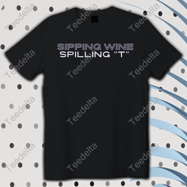 Sipping Wine Spilling T Tee Shaunt