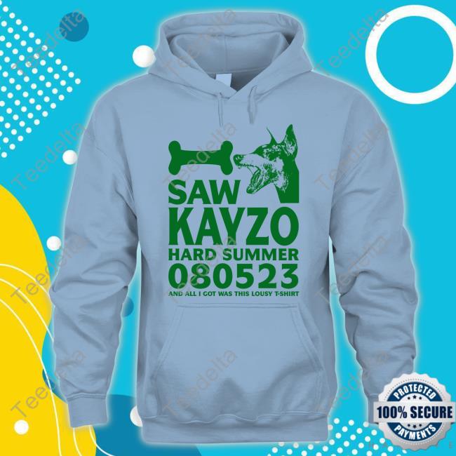 I Saw Kayzo Hard Summer 080523 And All I Got Was This Lousy T Shirt Hoodie I Saw Kayzo Hard Summer 080523 And All I Got Was This Lousy T Shirt Hoodie Sweatshirt
