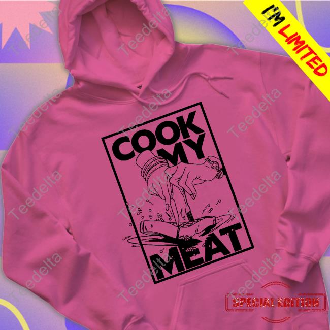 Cook My Meat T Shirt Alex English Cook My Meat Unisex Sweatshirt