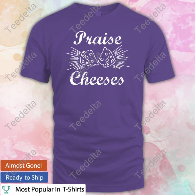 Godlessmom Store Praise Cheeses Shirt