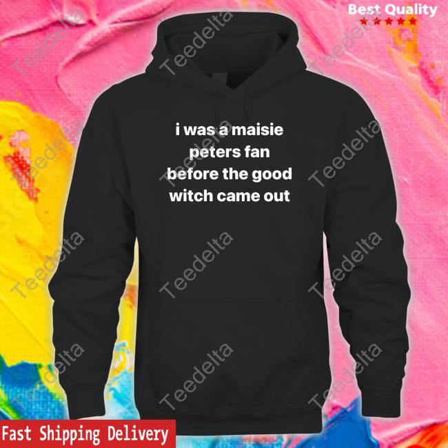 I Was A Maisie Peters Fan Before The Good Witch Came Out Tee Shirt Mazziememes