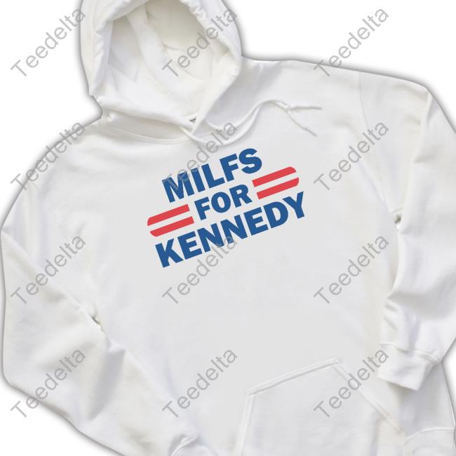 Milfs For Kennedy T-Shirt, Hoodie, Tank Top, Sweater And Long Sleeve T-Shirt