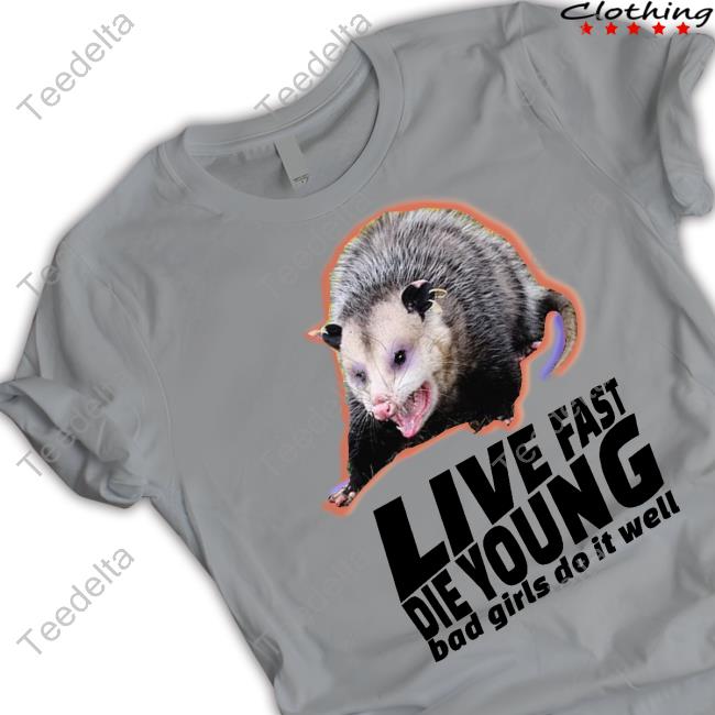Live Fast Die Young Bad Girl Doing Well Possum T-Shirt