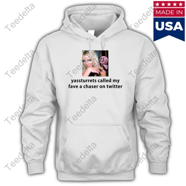 Official Yassturrets Called My Fave A Chaser On Twitter Shirt