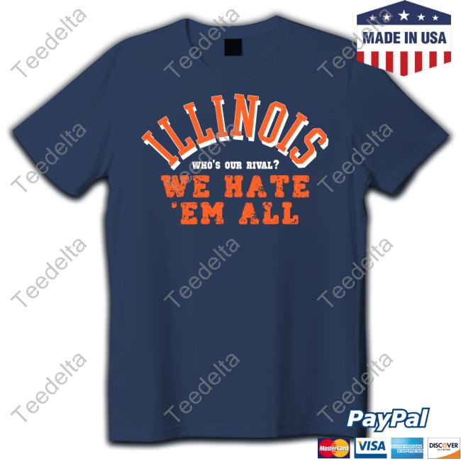 Illinois Who's Our Rival We Hate 'Em All T-Shirt