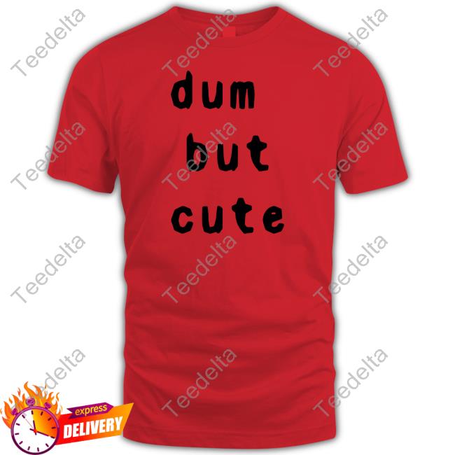 Dum But Cute T Shirts