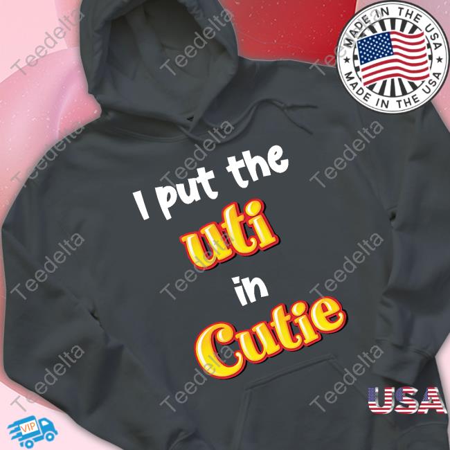 I Put The Uti In Cutie T-Shirt