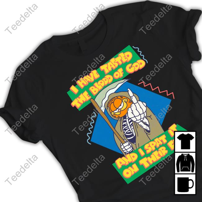 I Have Tasted The Blood Of God And I Spat It On Their Feet Shirts