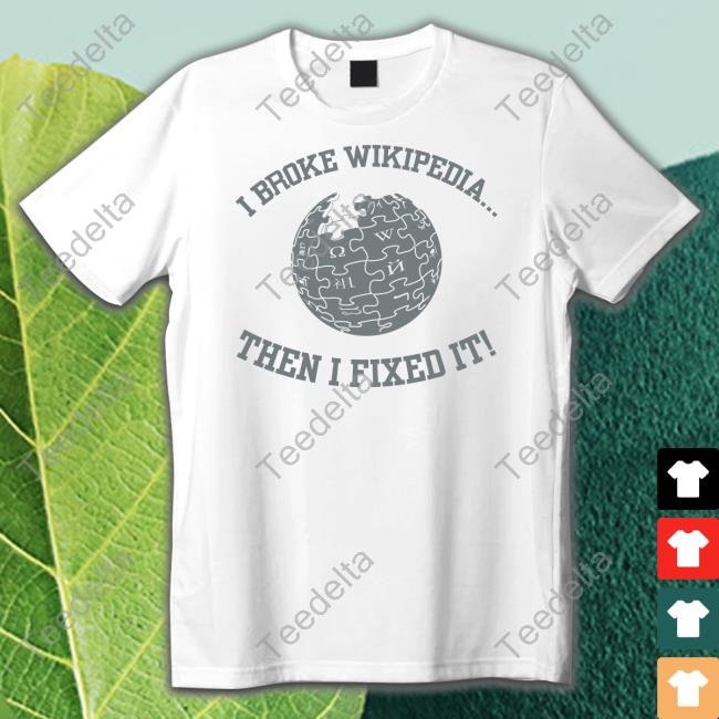 Depths Of Wikipedia I Broke Wikipedia Then I Fixed It New Shirt