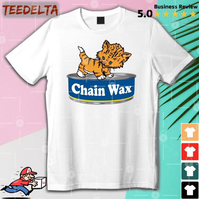 Shirtsthtgohard Cat Chain Wax Shirt Shirts That Go Hard Cat Chain Wax T-Shirt