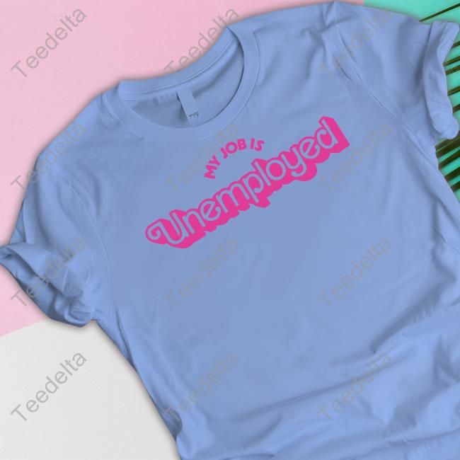 Pandershirts My Job Is Unemployed Shirt
