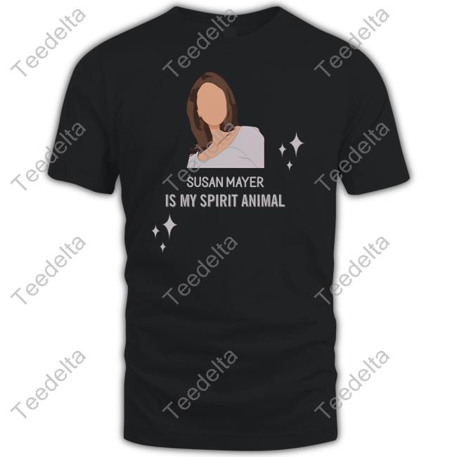 Wisteriawomen Susan Mayer Is My Spirit Animal New Shirt
