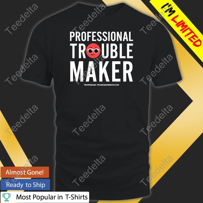 Professional Troublemaker Tee Shirt