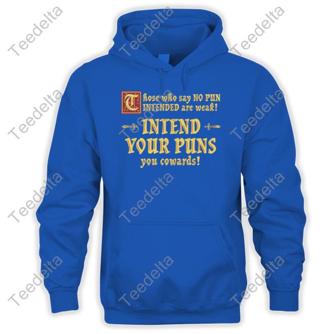 Dave Warmuth Those Who Say No Pun Intended Are Weak Intend Your Puns You Cowards Hoodie Those Who Say No Pun Intended Are Weak Intend Your Puns You Cowards Tees