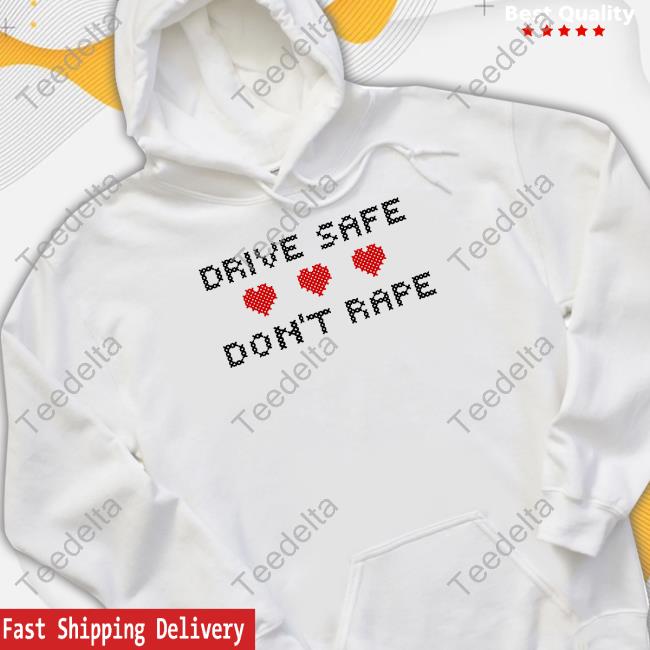 Drive Safe Don't Rape Shirts Notinteresting