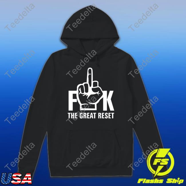 Fuck The Great Reset Shirt, T Shirt, Hoodie, Sweater, Long Sleeve T-Shirt And Tank Top