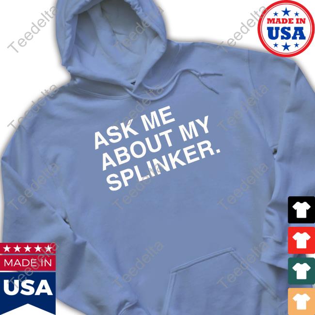 Obvious Shirts Ask Me About My Splinker Shirt Obvious Shirts Ask Me About My Splinker New Shirt