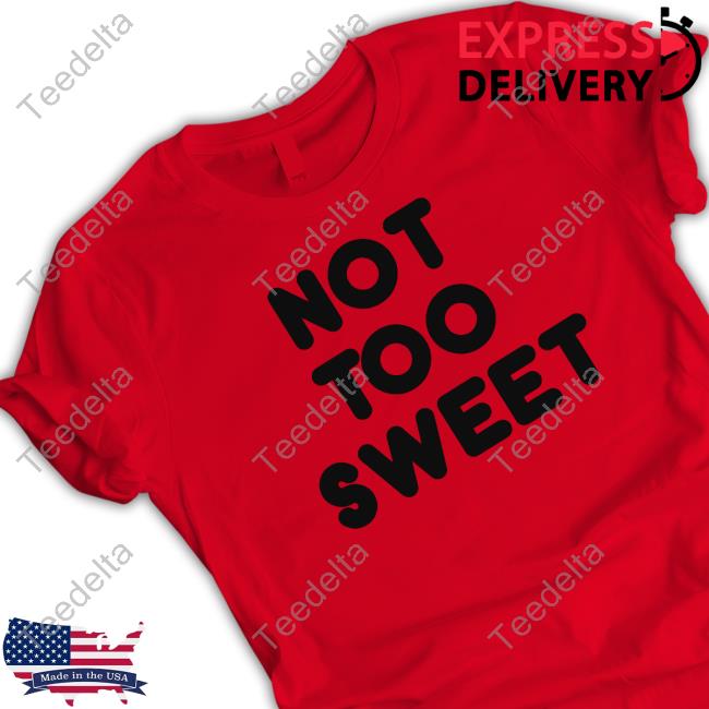 Limited Chunky Not Too Sweet Funny Shirt