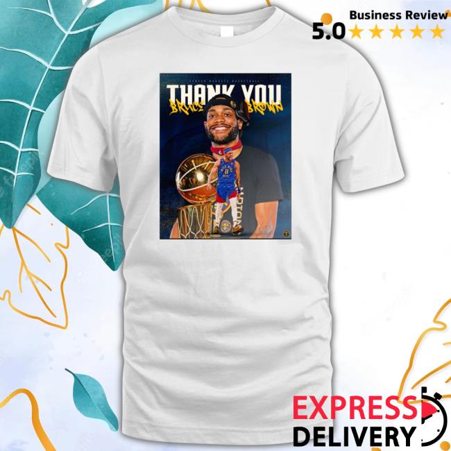 Original Denver Nuggets Thank You Bruce Brown shirt, hoodie, tank top, sweater and long sleeve t-shirt