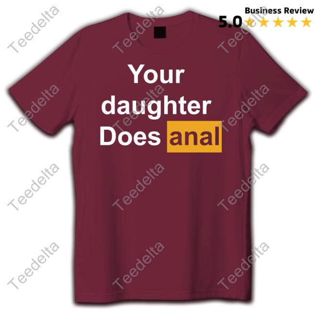 Disturbingshirt Your Daughter Does Ana Official Shirt
