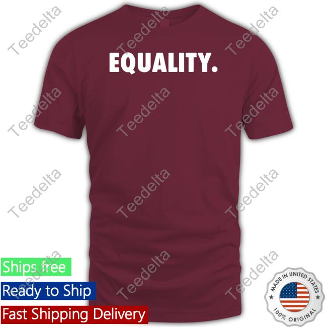 Equality Shirt, T Shirt, Hoodie, Sweater, Long Sleeve T-Shirt And Tank Top