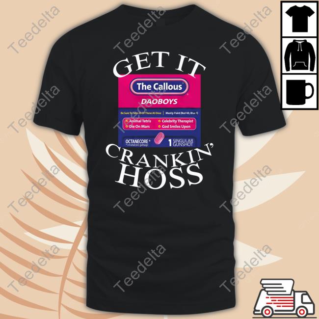 Get It The Callous Daoboys Crankin Hoss Shirt
