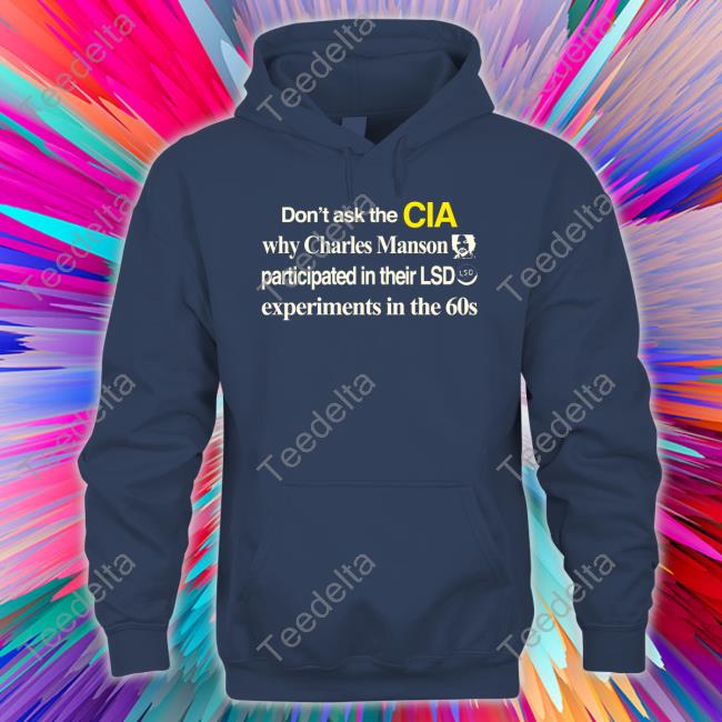 Barelylegal Merch Don't Ask The Cia Why Charles Manson Participated In Their Lsd Experiments In The 60S New Shirt