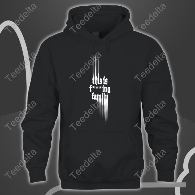 Only The Poets Store This Is Fucking Family Shirts