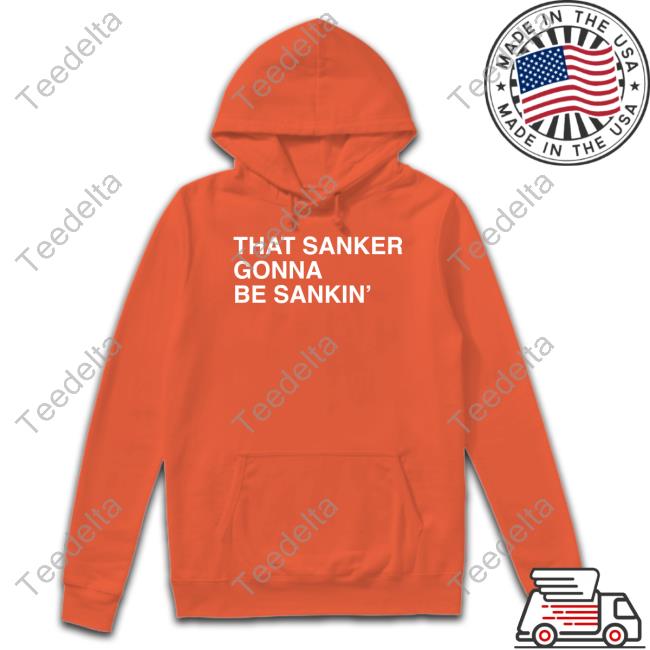 That Sanker Gonna Be Sankin' Tee Shirts Obvious Shirts Shop