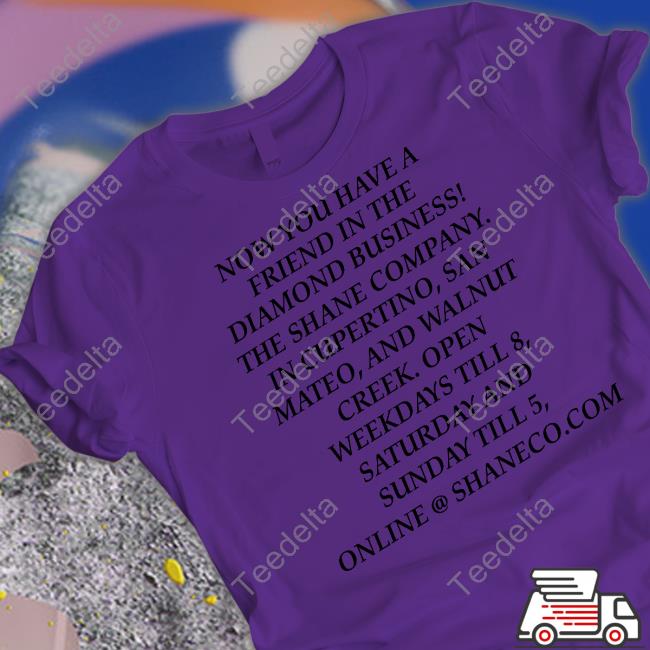 Grant Marek Now You Have A Friend In The Diamond Business The Shane Company T Shirt Grant Marek Now You Have A Friend In The Diamond Business The Shane Company Shirts